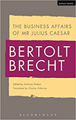 The Business Affairs of Mr Julius Caesar von Bertolt Brecht, Anthony Phelan (Herausgeber)